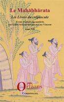 Couverture du livre « Mahabharata Tome 7 ; les livres du crépuscule » de Guy Vincent et Gilles Schaufelberger aux éditions Orizons