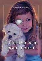 Couverture du livre « Il fait trop beau pour mourir » de Gardy Martine aux éditions 7 Ecrit