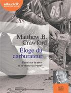 Couverture du livre « Eloge du carburateur - essai sur le sens et la valeur du travail - livre audio 1 cd mp3 » de Matthew B. Crawford aux éditions Audiolib