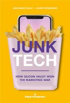 Couverture du livre « Junk Tech : How Silicon Valley Won the Marketing War » de Xavier Desmaison et Jean-Marc Bally aux éditions Hermann