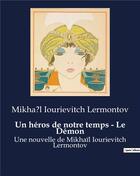 Couverture du livre « Un héros de notre temps - Le Démon : Une nouvelle de Mikhaïl Iourievitch Lermontov » de Lermontov M I. aux éditions Culturea