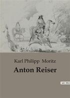 Couverture du livre « Anton Reiser » de Moritz Karl Phi aux éditions Culturea