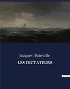 Couverture du livre « LES DICTATEURS » de Jacques Bainville aux éditions Culturea