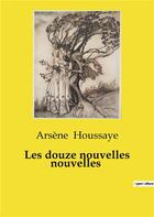 Couverture du livre « Les douze nouvelles nouvelles » de Arsène Houssaye aux éditions Culturea