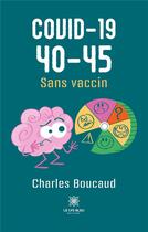 Couverture du livre « COVID-19 40-45 : Sans vaccin » de Boucaud Charles aux éditions Le Lys Bleu