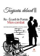 Couverture du livre « Toujours debout II : Re - Écueil de Poésie Mon combat » de Xavier Boulanger Et aux éditions Le Lys Bleu