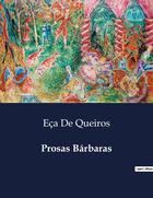 Couverture du livre « Prosas Barbaras » de Eca De Queiros aux éditions Culturea