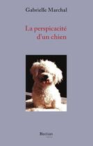 Couverture du livre « La perspicacité d'un chien » de Gabrielle Marchal aux éditions Bastian