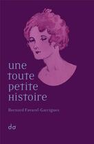 Couverture du livre « Une toute petite histoire » de Bernard Favarel-Garrigues aux éditions Editions Do