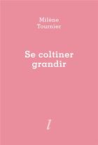 Couverture du livre « Se coltiner grandir » de Milène Tournier aux éditions Lurlure