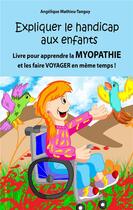 Couverture du livre « Expliquer le handicap aux enfants : Livre pour apprendre la myopathie et les faire voyager en même temps! » de Mathieu-Tanguy A. aux éditions Angelique Mathieu-tanguy
