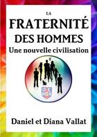 Couverture du livre « La fraternite des hommes - une nouvelle civilisation » de Vallat D E D. aux éditions Lulu