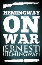 Couverture du livre « Hemingway on War » de Ernest Hemingway aux éditions Scribner