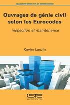 Couverture du livre « Ouvrages de génie civil selon les Eurocodes ; inspection et maintenance » de Xavier Lauzin aux éditions Iste