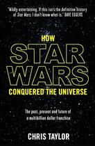 Couverture du livre « How Star Wars Conquered the Universe » de Taylor Chris aux éditions Head Of Zeus
