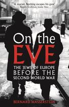 Couverture du livre « On the eve - the jews of europe before the second world war » de Bernard Wasserstein aux éditions Profile Digital