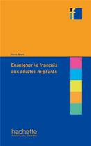 Couverture du livre « Enseigner le français aux adultes migrants » de Herve Adami aux éditions Hachette Fle