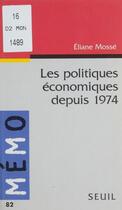 Couverture du livre « Politiques economiques depuis 1974 (les) » de Eliane Mosse aux éditions Seuil