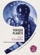Couverture du livre « Toxique planète ; le scandale invisible des maladies chroniques » de Andre Cicolella aux éditions Seuil