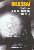 Couverture du livre « Lettres à mes parents : (1920-1940) » de Brassai aux éditions Gallimard