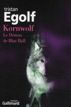 Couverture du livre « Kornwolf ; le démon de Blue Ball » de Tristan Egolf aux éditions Gallimard