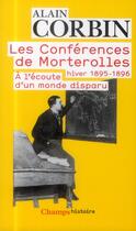 Couverture du livre « Les conférences de Morterolles ; hiver 1895 - 1896, à l'écoute d'un monde disparu » de Alain Corbin aux éditions Flammarion