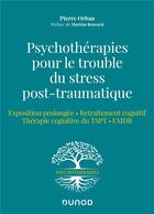 Couverture du livre « Psychothérapies pour le trouble du stress post-traumatique : exposition prolongée - retraitement cognitif - thérapie cognitive du TSPT - EMDR » de Pierre Orban aux éditions Dunod