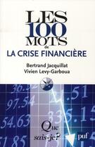 Couverture du livre « Les 100 mots de la crise financière (3e édition) » de Bertrand Jacquillat aux éditions Que Sais-je ?
