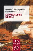 Couverture du livre « La philosophie morale (4e édition) » de Ruwen Ogien et Monique Canto-Sperber aux éditions Que Sais-je ?