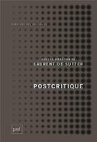 Couverture du livre « Postcritique » de Laurent De Sutter aux éditions Puf