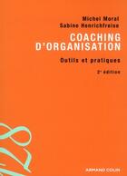 Couverture du livre « Coaching d'organisation : Outils et pratiques (2e édition) » de Sabine Henrichfreise et Michel Moral aux éditions Armand Colin