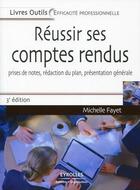 Couverture du livre « Réussir ses comptes rendus ; prises de notes, rédaction du plan, présentation générale (3e édition) » de Michelle Fayet aux éditions Organisation