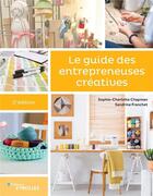 Couverture du livre « Le guide des entrepreneuses créatives (2e édition) » de Sophie-Charlotte Chapman et Sandrine Franchet aux éditions Eyrolles