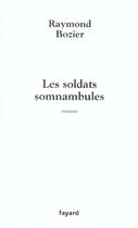 Couverture du livre « Les Soldats somnambules » de Raymond Bozier aux éditions Fayard
