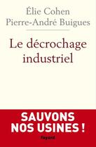 Couverture du livre « Le décrochage industriel » de Elie Cohen et Pierre-Andre Buigues aux éditions Fayard