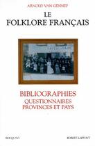 Couverture du livre « Le folklore français ; bibliographies, questionnaires, provinces et pays » de Van Gennep Arnold aux éditions Bouquins