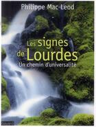 Couverture du livre « Signes de Lourdes ; un chemin d'universalité » de Philippe Mac Leod aux éditions Bayard