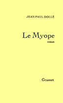 Couverture du livre « Le myope » de Jean-Paul Dolle aux éditions Grasset