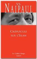 Couverture du livre « Crépuscule sur l'islam » de Vidiadhar Surajprasad Naipaul aux éditions Grasset