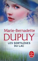 Couverture du livre « Le scandale des eaux folles Tome 2 : les sortilèges du lac » de Marie-Bernadette Dupuy aux éditions Le Livre De Poche