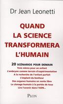 Couverture du livre « Quand la science transformera l'humain ; 20 scénarios pour demain » de Jean Leonetti aux éditions Plon