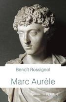 Couverture du livre « Marc Aurèle » de Rossignol Benoit aux éditions Perrin