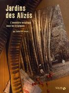 Couverture du livre « Jardins des alizés ; l'aventure botanique sous les Tropiques » de Catherine Donzel aux éditions Solar