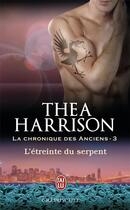Couverture du livre « La chronique des anciens Tome 3 : l'étreinte du serpent » de Thea Harrison aux éditions J'ai Lu
