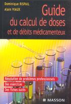 Couverture du livre « Guide Du Calcul De Doses Et De Debits Medicamenteux » de Dominique Rispail et Alain Viaux aux éditions Elsevier-masson