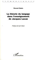 Couverture du livre « La théorie du langage dans l'enseignement de Jacques Lacan » de Vincent Calais aux éditions Editions L'harmattan