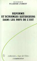 Couverture du livre « Reforme et echanges exterieurs dans les pays de l'est » de Wladimir Andreff aux éditions Editions L'harmattan