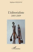 Couverture du livre « L'éditorialiste 2005-2009 » de Stephane Madaule aux éditions Editions L'harmattan