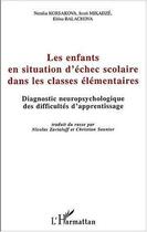 Couverture du livre « Les enfants en situation d'échec scolaire dans les classes élémentaires : Diagnostic neuropsychologique des difficultés d'apprentissage » de Iouri Mikadze et Natalia Korsakova et Elena Balachova aux éditions Editions L'harmattan