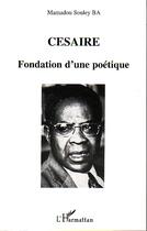 Couverture du livre « Cesaire - fondation d'une poetique » de Mamadou Souley Ba aux éditions Editions L'harmattan